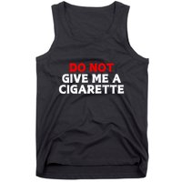Do Not Give Me A Cigarette Tank Top