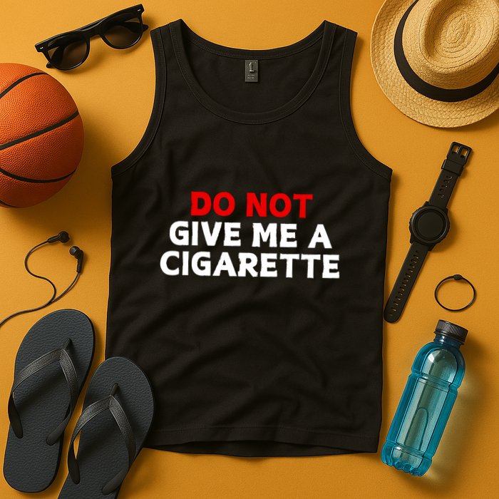 Do Not Give Me A Cigarette Tank Top