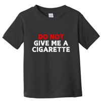 Do Not Give Me A Cigarette Toddler T-Shirt