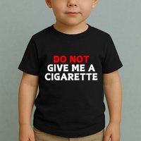 Do Not Give Me A Cigarette Toddler T-Shirt