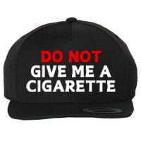 Do Not Give Me A Cigarette Wool Snapback Cap