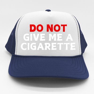 Do Not Give Me A Cigarette Trucker Hat