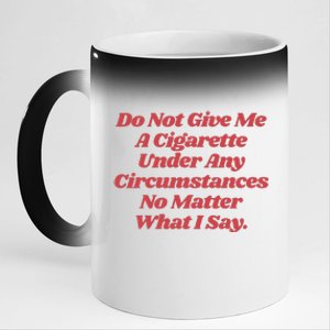 Do Not Give Me A Cigarette Under Any Circumstances 11oz Black Color Changing Mug