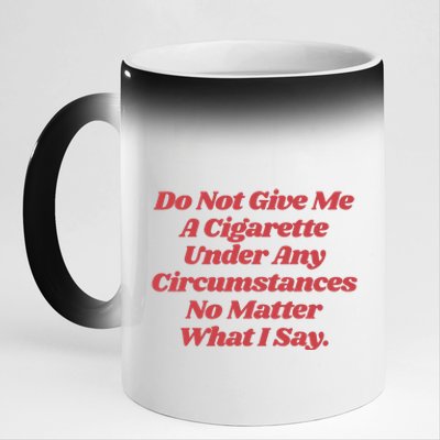 Do Not Give Me A Cigarette Under Any Circumstances 11oz Black Color Changing Mug