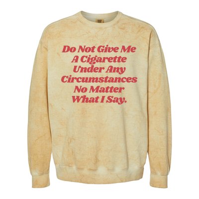 Do Not Give Me A Cigarette Under Any Circumstances Colorblast Crewneck Sweatshirt