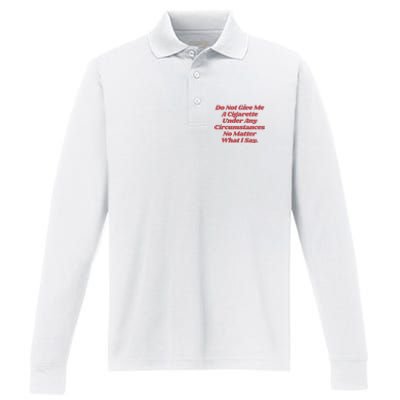 Do Not Give Me A Cigarette Under Any Circumstances Performance Long Sleeve Polo