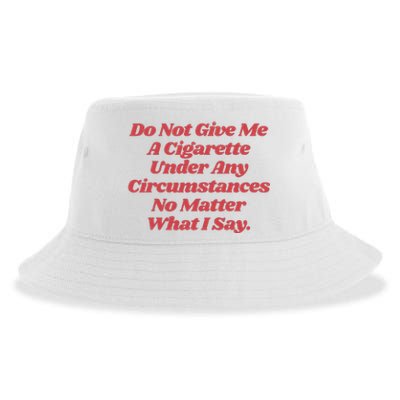 Do Not Give Me A Cigarette Under Any Circumstances Sustainable Bucket Hat