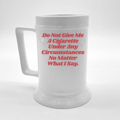 Do Not Give Me A Cigarette Under Any Circumstances Beer Stein