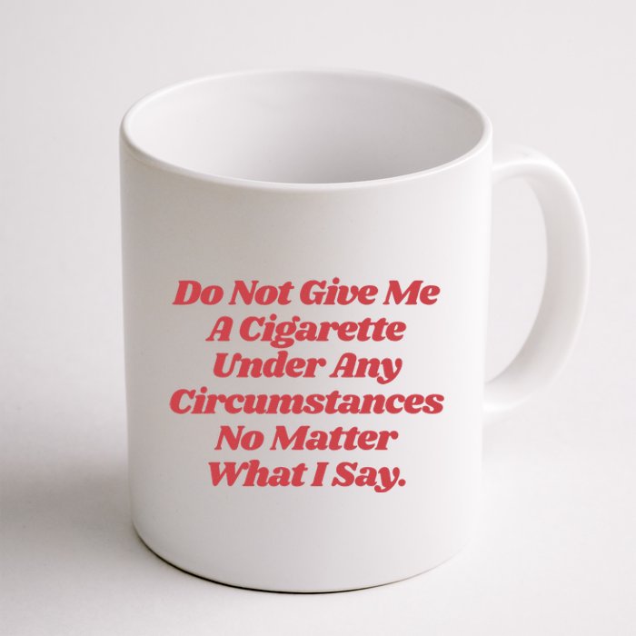 Do Not Give Me A Cigarette Under Any Circumstances Coffee Mug