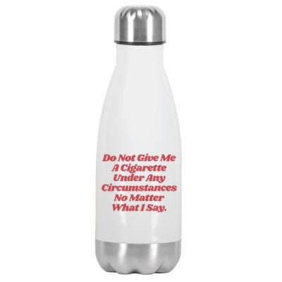 Do Not Give Me A Cigarette Under Any Circumstances Stainless Steel Insulated Water Bottle