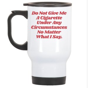 Do Not Give Me A Cigarette Under Any Circumstances Stainless Steel Travel Mug