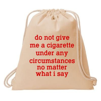 Do Not Give Me A Cigarette Under Any Circumstances Drawstring Bag