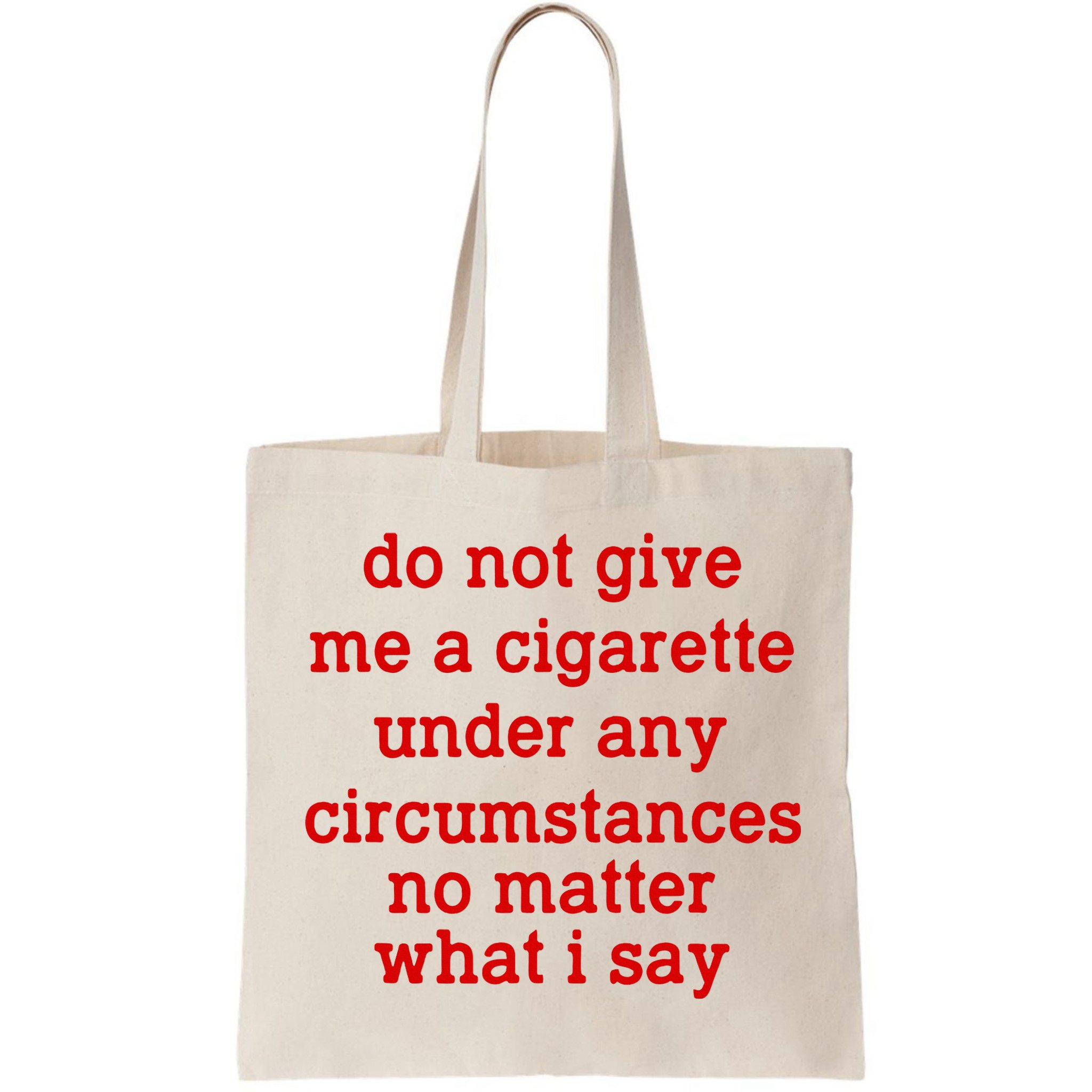 Do Not Give Me A Cigarette Under Any Circumstances Bag