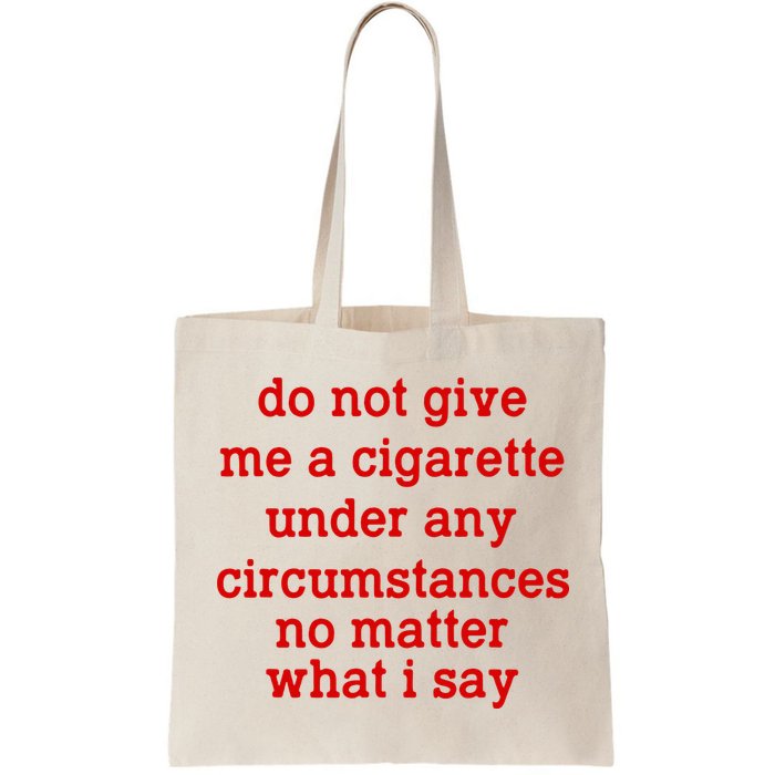 Do Not Give Me A Cigarette Under Any Circumstances Bag
