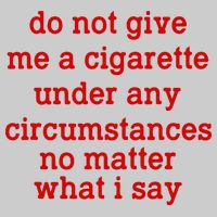 Do Not Give Me A Cigarette Under Any Circumstances Tie-Dye T-Shirt