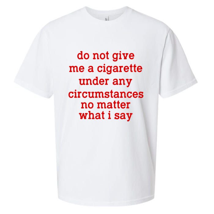 Do Not Give Me A Cigarette Under Any Circumstances Sueded Cloud Jersey T-Shirt