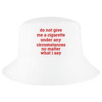 Do Not Give Me A Cigarette Under Any Circumstances Cool Comfort Performance Bucket Hat