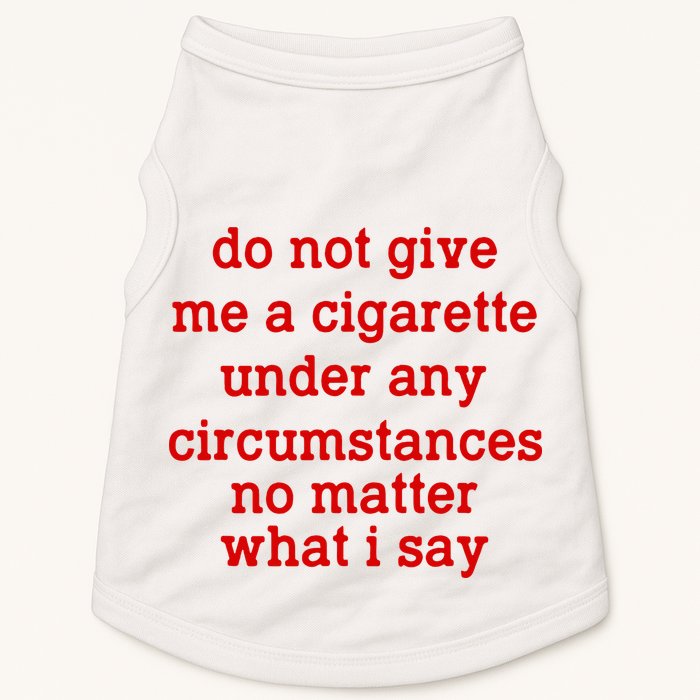 Do Not Give Me A Cigarette Under Any Circumstances Doggie Tank
