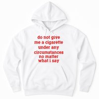 Do Not Give Me A Cigarette Under Any Circumstances Hoodie