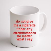 Do Not Give Me A Cigarette Under Any Circumstances Mug