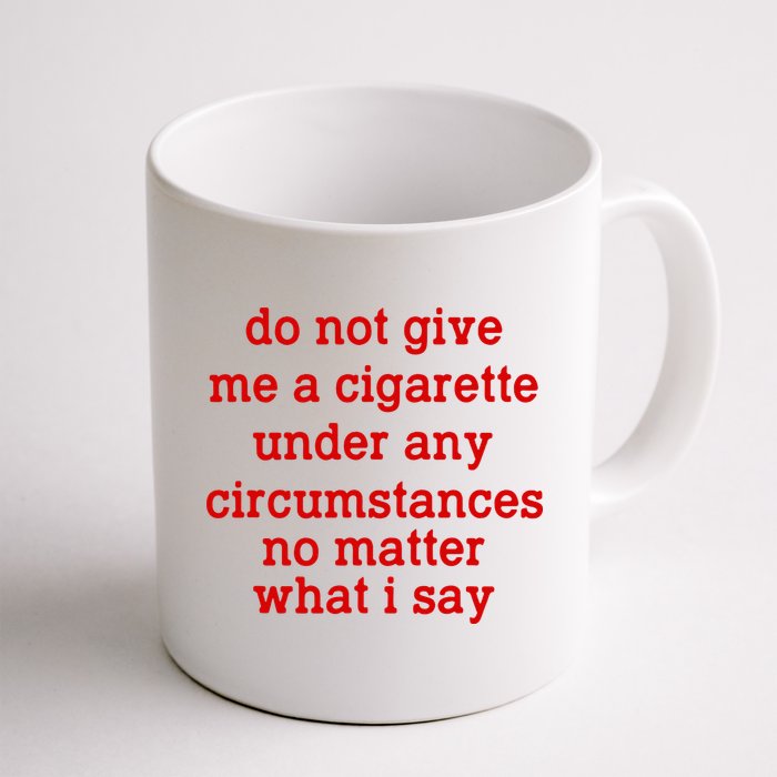 Do Not Give Me A Cigarette Under Any Circumstances Mug