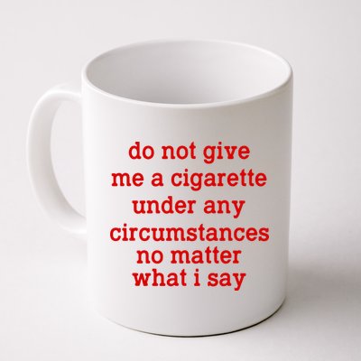 Do Not Give Me A Cigarette Under Any Circumstances Mug