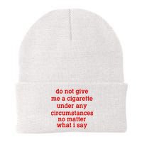 Do Not Give Me A Cigarette Under Any Circumstances Beanie