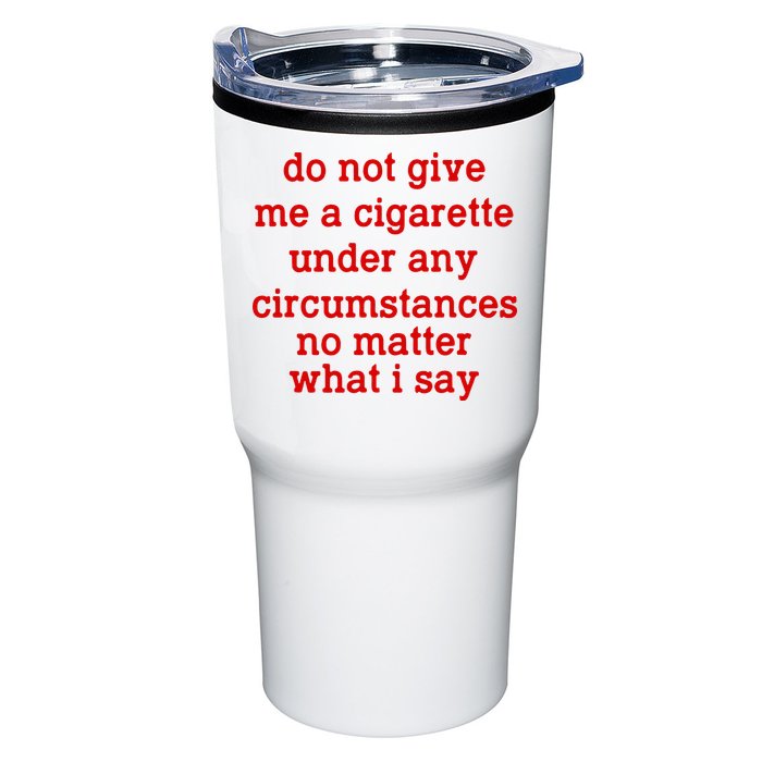 Do Not Give Me A Cigarette Under Any Circumstances Tumbler