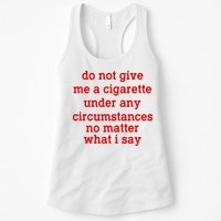Do Not Give Me A Cigarette Under Any Circumstances Womens Tank Top