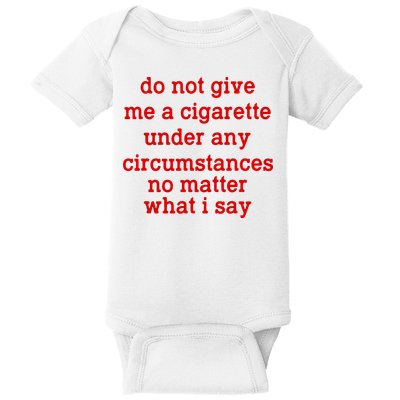 Do Not Give Me A Cigarette Under Any Circumstances Baby Bodysuit