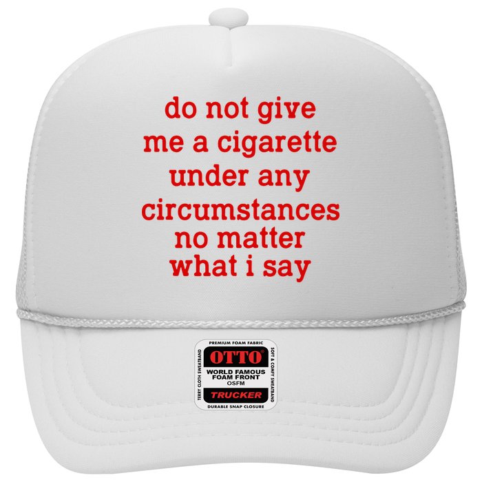 Do Not Give Me A Cigarette Under Any Circumstances Trucker Hat
