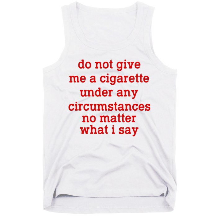 Do Not Give Me A Cigarette Under Any Circumstances Tank Top