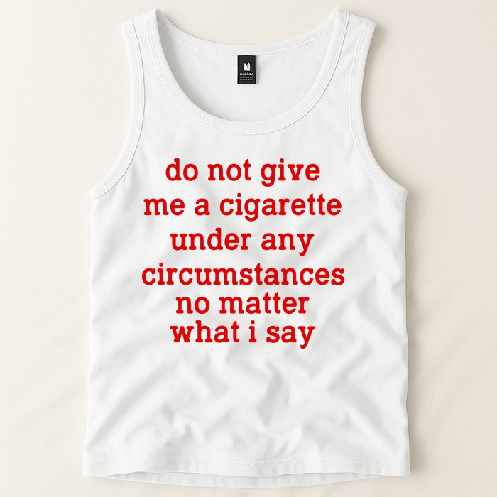 Do Not Give Me A Cigarette Under Any Circumstances Tank Top