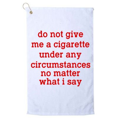 Do Not Give Me A Cigarette Under Any Circumstances Golf Towel