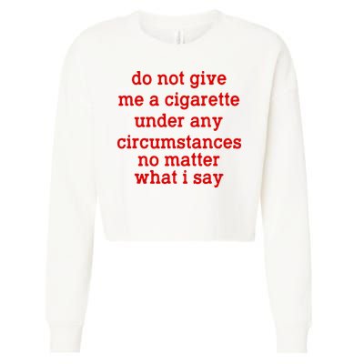 Do Not Give Me A Cigarette Under Any Circumstances Cropped Pullover Crew