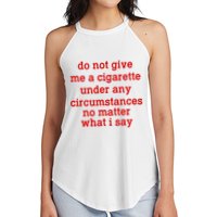 Do Not Give Me A Cigarette Under Any Circumstances Women's Perfect Tri Rocker Tank