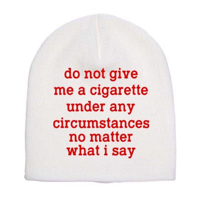 Do Not Give Me A Cigarette Under Any Circumstances Short Acrylic Beanie
