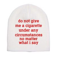 Do Not Give Me A Cigarette Under Any Circumstances Short Acrylic Beanie