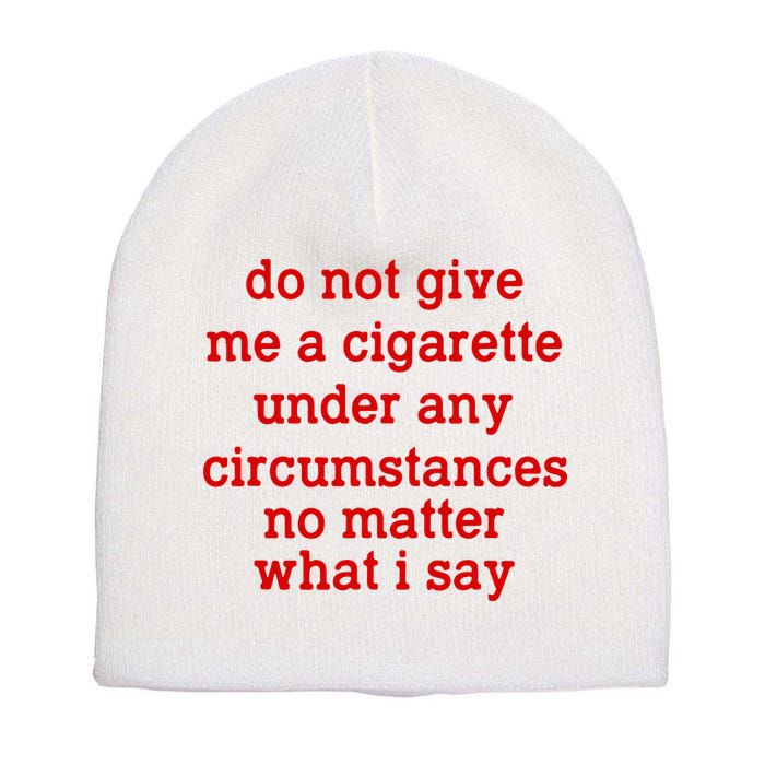 Do Not Give Me A Cigarette Under Any Circumstances Short Acrylic Beanie