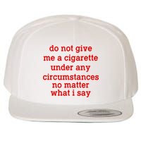 Do Not Give Me A Cigarette Under Any Circumstances Wool Snapback Cap