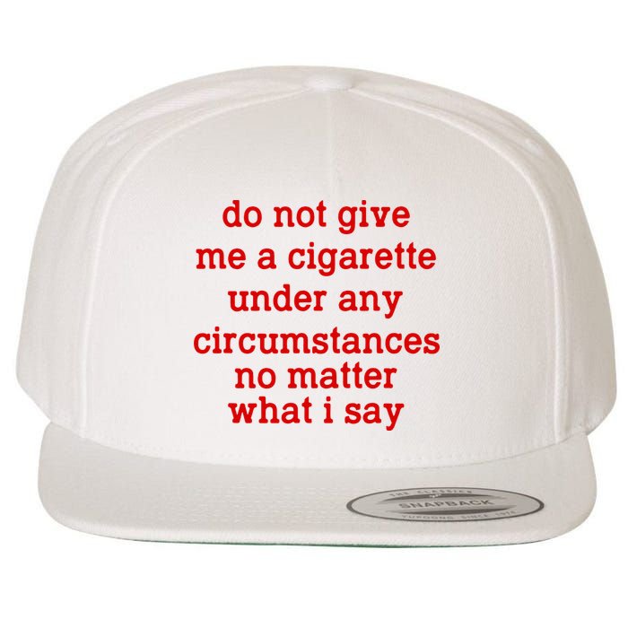 Do Not Give Me A Cigarette Under Any Circumstances Wool Snapback Cap
