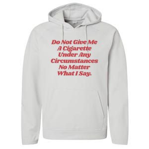 Do Not Give Me A Cigarette Under Any Circumstances Performance Fleece Hoodie