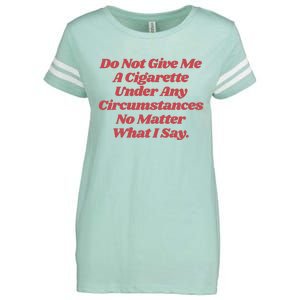 Do Not Give Me A Cigarette Under Any Circumstances Enza Ladies Jersey Football T-Shirt