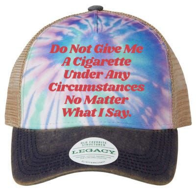 Do Not Give Me A Cigarette Under Any Circumstances Legacy Tie Dye Trucker Hat