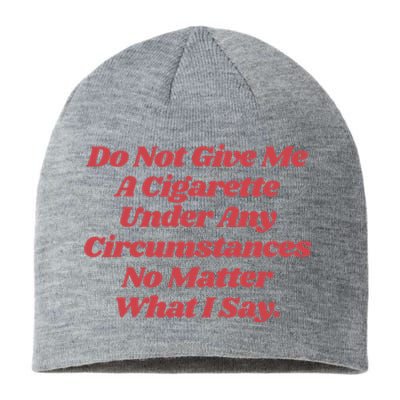 Do Not Give Me A Cigarette Under Any Circumstances Sustainable Beanie