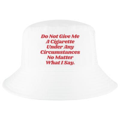 Do Not Give Me A Cigarette Under Any Circumstances Cool Comfort Performance Bucket Hat