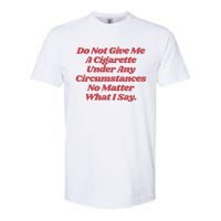 Do Not Give Me A Cigarette Under Any Circumstances Softstyle CVC T-Shirt