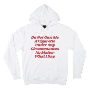 Do Not Give Me A Cigarette Under Any Circumstances Hoodie