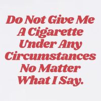 Do Not Give Me A Cigarette Under Any Circumstances T-Shirt