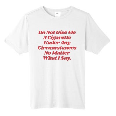 Do Not Give Me A Cigarette Under Any Circumstances Tall Fusion ChromaSoft Performance T-Shirt